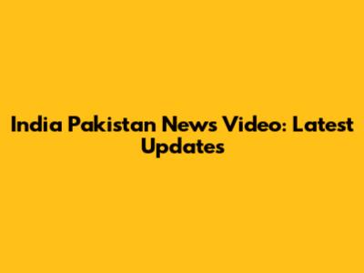 India Pakistan News Video: Latest Updates