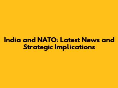 India and NATO: Latest News and Strategic Implications