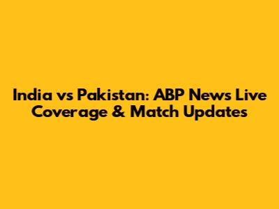 India vs Pakistan: ABP News Live Coverage & Match Updates