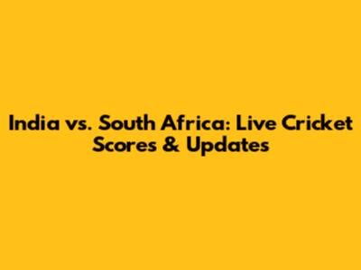 India vs. South Africa: Live Cricket Scores & Updates