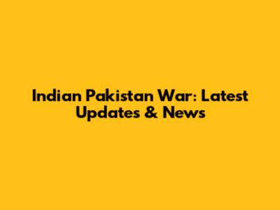 Indian Pakistan War: Latest Updates & News