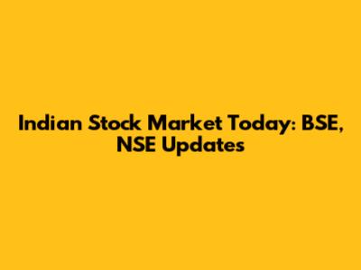 Indian Stock Market Today: BSE, NSE Updates