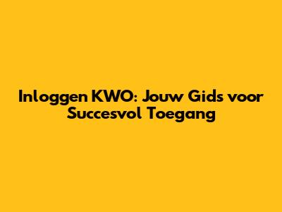 Inloggen KWO: Jouw Gids voor Succesvol Toegang