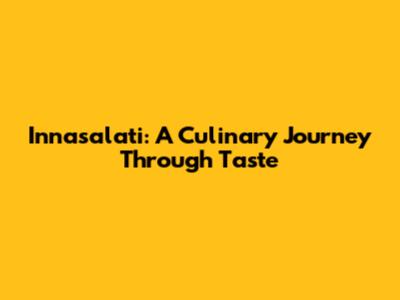 Innasalati: A Culinary Journey Through Taste