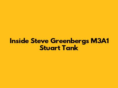 Inside Steve Greenberg's M3A1 Stuart Tank