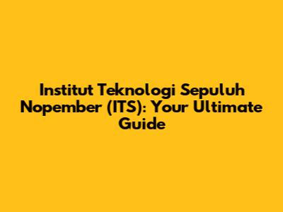Institut Teknologi Sepuluh Nopember (ITS): Your Ultimate Guide