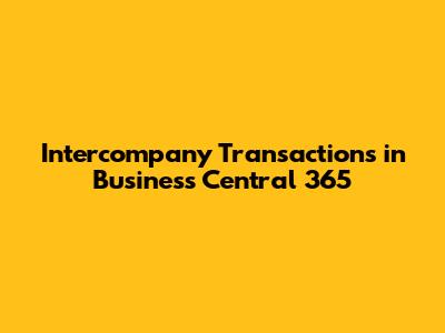 Intercompany Transactions in Business Central 365