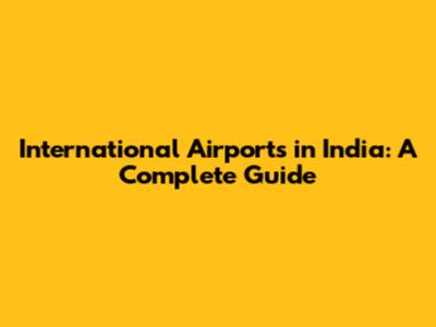 International Airports in India: A Complete Guide