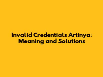 Invalid Credentials Artinya: Meaning and Solutions