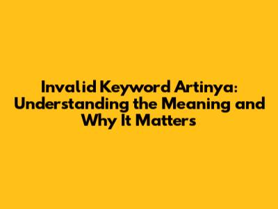 Invalid Keyword Artinya: Understanding the Meaning and Why It Matters