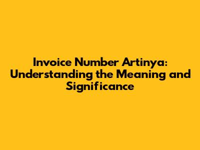 Invoice Number Artinya: Understanding the Meaning and Significance