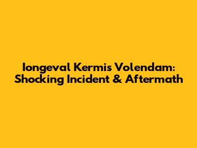Iongeval Kermis Volendam: Shocking Incident & Aftermath