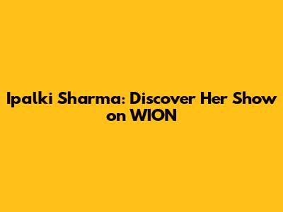 Ipalki Sharma: Discover Her Show on WION
