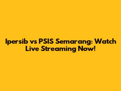 Ipersib vs PSIS Semarang: Watch Live Streaming Now!