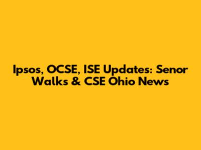 Ipsos, OCSE, ISE Updates: Senor Walks & CSE Ohio News
