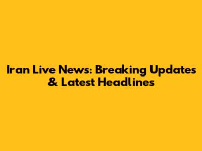 Iran Live News: Breaking Updates & Latest Headlines