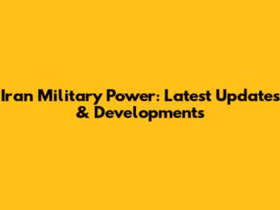 Iran Military Power: Latest Updates & Developments