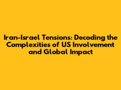 Iran-Israel Tensions: Decoding the Complexities of US Involvement and Global Impact