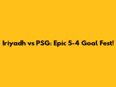 Iriyadh vs PSG: Epic 5-4 Goal Fest!
