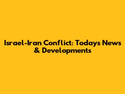 Israel-Iran Conflict: Today's News & Developments