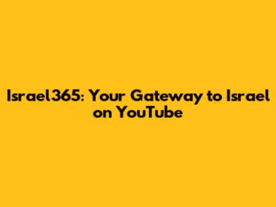 Israel365: Your Gateway to Israel on YouTube