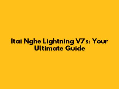 Itai Nghe Lightning V7s: Your Ultimate Guide