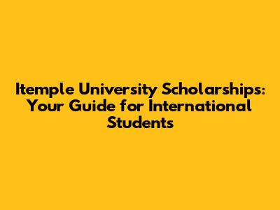 Itemple University Scholarships: Your Guide for International Students