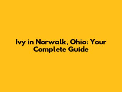 Ivy in Norwalk, Ohio: Your Complete Guide