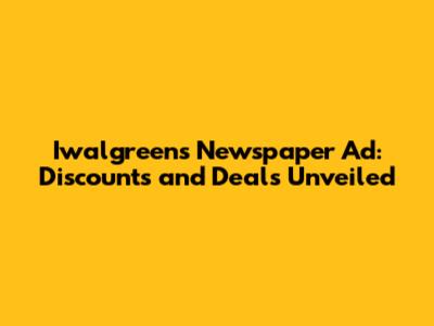 Iwalgreens Newspaper Ad: Discounts and Deals Unveiled