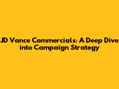 JD Vance Commercials: A Deep Dive into Campaign Strategy