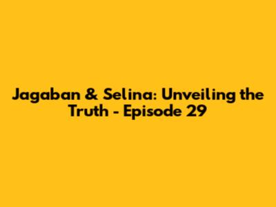 Jagaban & Selina: Unveiling the Truth - Episode 29
