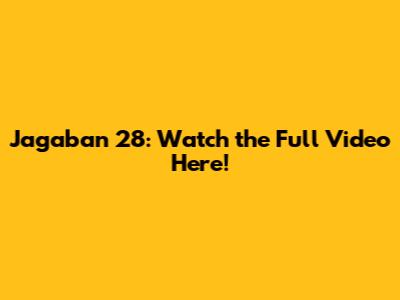 Jagaban 28: Watch the Full Video Here!