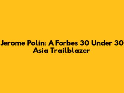 Jerome Polin: A Forbes 30 Under 30 Asia Trailblazer