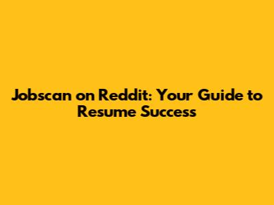 Jobscan on Reddit: Your Guide to Resume Success