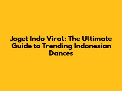 Joget Indo Viral: The Ultimate Guide to Trending Indonesian Dances