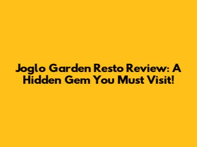 Joglo Garden Resto Review: A Hidden Gem You Must Visit!