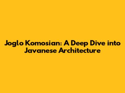 Joglo Komosian: A Deep Dive into Javanese Architecture