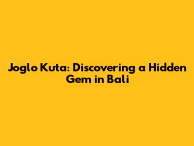 Joglo Kuta: Discovering a Hidden Gem in Bali