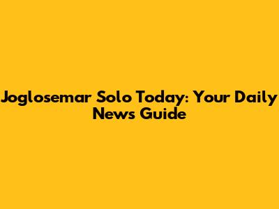 Joglosemar Solo Today: Your Daily News Guide