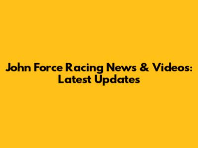 John Force Racing News & Videos: Latest Updates