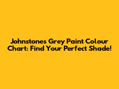 Johnstones Grey Paint Colour Chart: Find Your Perfect Shade!