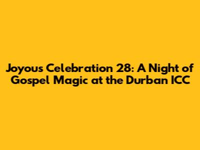 Joyous Celebration 28: A Night of Gospel Magic at the Durban ICC