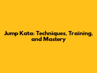 Jump Kata: Techniques, Training, and Mastery