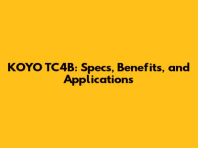 KOYO TC4B: Specs, Benefits, and Applications