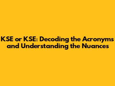 KSE or KSE: Decoding the Acronyms and Understanding the Nuances