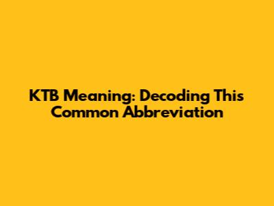 KTB Meaning: Decoding This Common Abbreviation