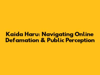 Kaida Haru: Navigating Online Defamation & Public Perception