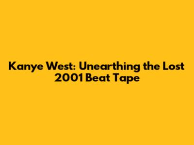 Kanye West: Unearthing the Lost 2001 Beat Tape