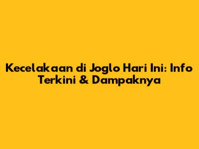 Kecelakaan di Joglo Hari Ini: Info Terkini & Dampaknya