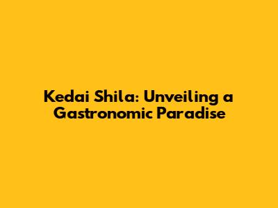 Kedai Shila: Unveiling a Gastronomic Paradise